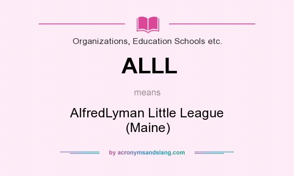 What does ALLL mean? It stands for AlfredLyman Little League (Maine)