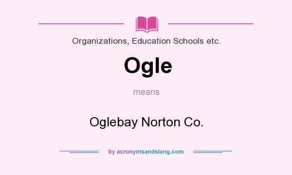 What does Ogle mean? It stands for Oglebay Norton Co.