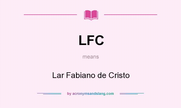 What does LFC mean? It stands for Lar Fabiano de Cristo