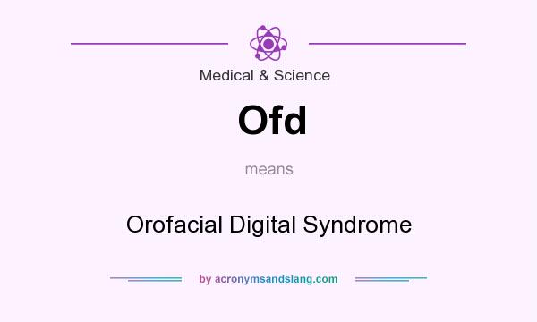 What does Ofd mean? It stands for Orofacial Digital Syndrome