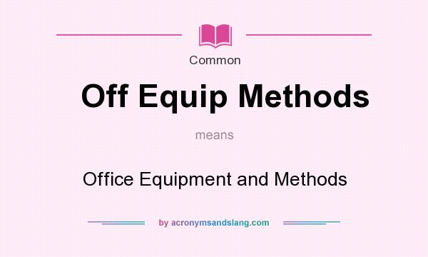 What does Off Equip Methods mean? It stands for Office Equipment and Methods