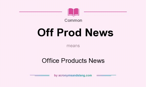 What does Off Prod News mean? It stands for Office Products News