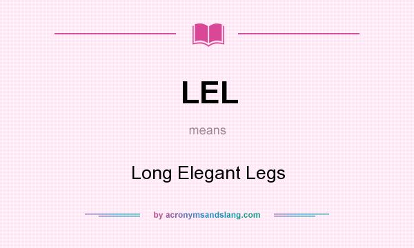What does LEL mean? It stands for Long Elegant Legs
