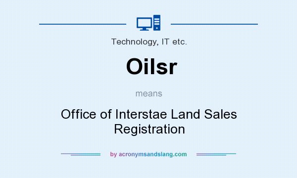 What does Oilsr mean? It stands for Office of Interstae Land Sales Registration