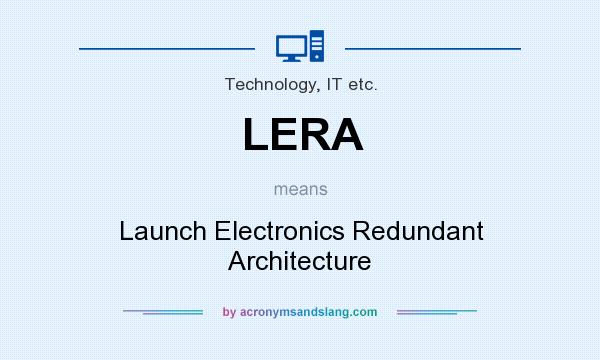 What does LERA mean? It stands for Launch Electronics Redundant Architecture
