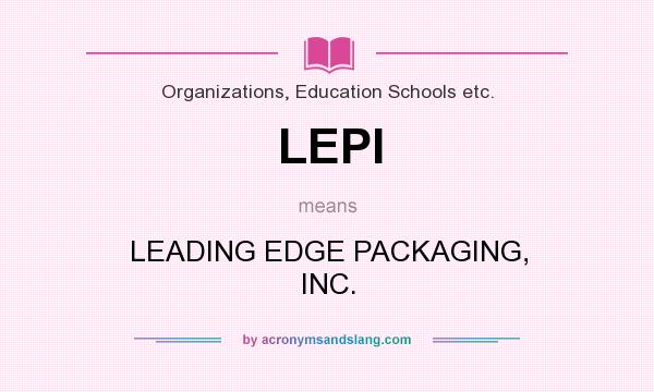 What does LEPI mean? It stands for LEADING EDGE PACKAGING, INC.