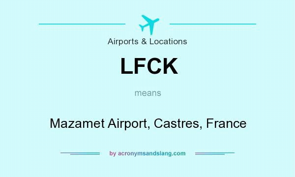 What does LFCK mean? It stands for Mazamet Airport, Castres, France