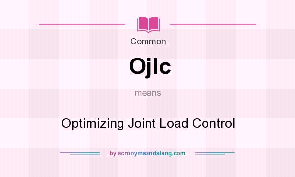 What does Ojlc mean? It stands for Optimizing Joint Load Control