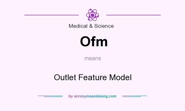 What does Ofm mean? It stands for Outlet Feature Model