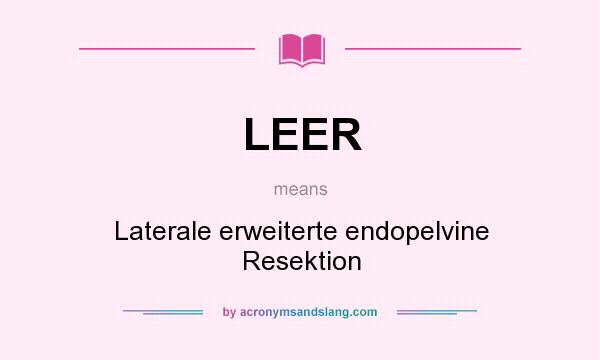 What does LEER mean? It stands for Laterale erweiterte endopelvine Resektion