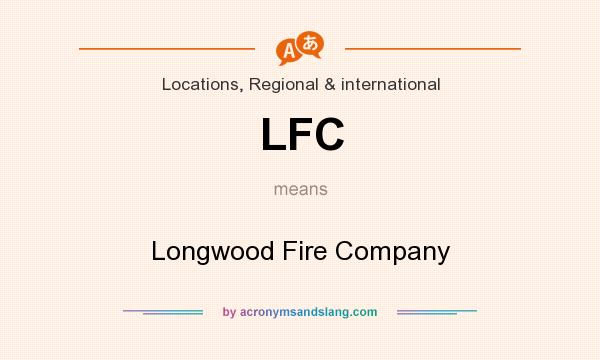 What does LFC mean? It stands for Longwood Fire Company