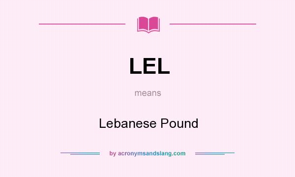 What does LEL mean? It stands for Lebanese Pound