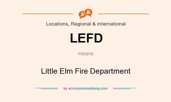 What does LEFD mean? It stands for Little Elm Fire Department