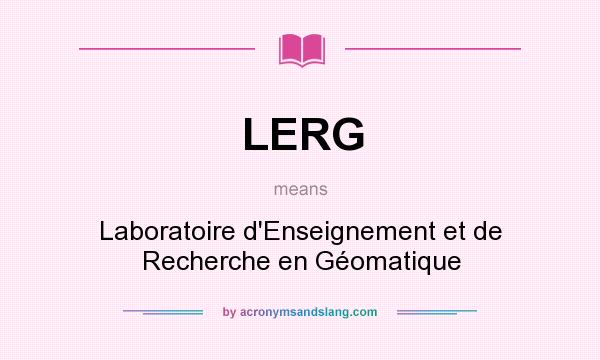 What does LERG mean? It stands for Laboratoire d`Enseignement et de Recherche en Géomatique