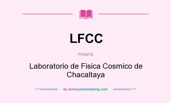 What does LFCC mean? It stands for Laboratorio de Fisica Cosmico de Chacaltaya