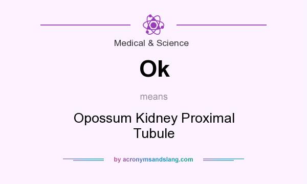What does Ok mean? It stands for Opossum Kidney Proximal Tubule