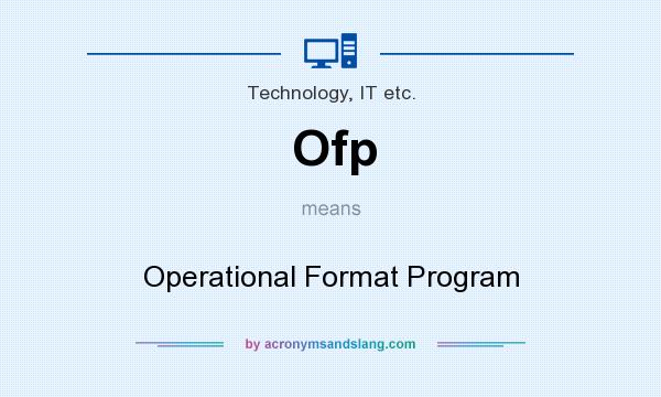 What does Ofp mean? It stands for Operational Format Program