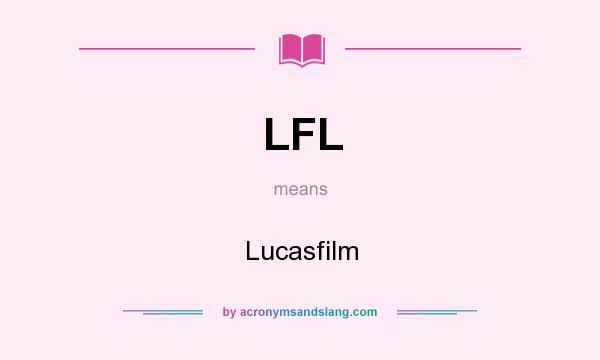What does LFL mean? It stands for Lucasfilm