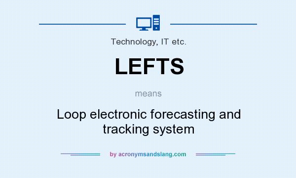 What does LEFTS mean? It stands for Loop electronic forecasting and tracking system