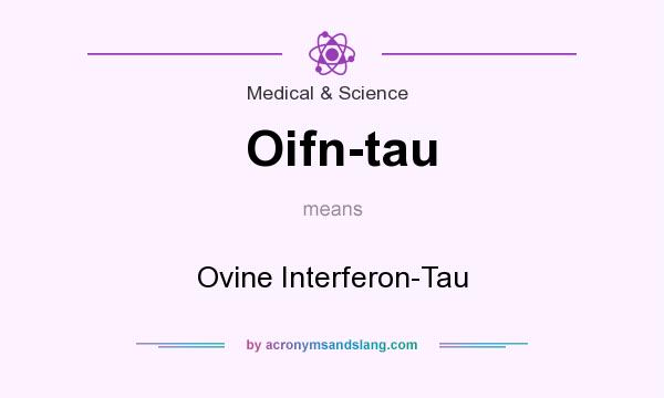 What does Oifn-tau mean? It stands for Ovine Interferon-Tau