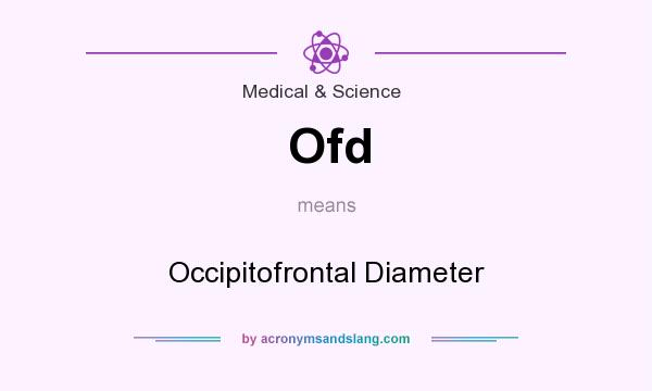 What does Ofd mean? It stands for Occipitofrontal Diameter