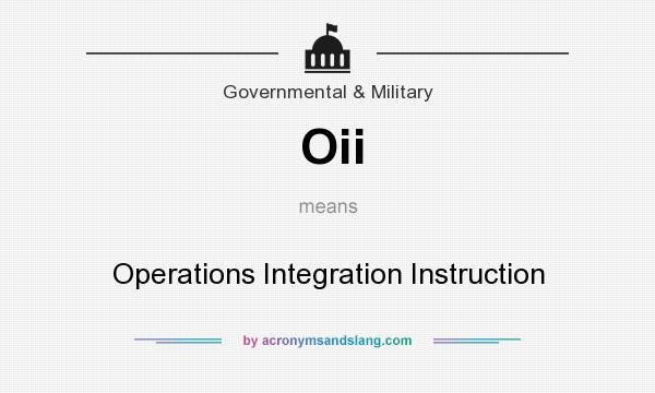 What does Oii mean? It stands for Operations Integration Instruction