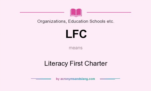 What does LFC mean? It stands for Literacy First Charter