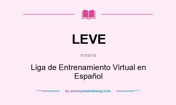 What does LEVE mean? It stands for Liga de Entrenamiento Virtual en Español