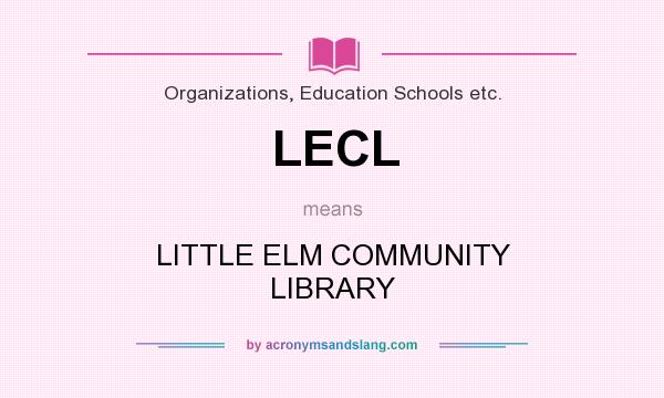 What does LECL mean? It stands for LITTLE ELM COMMUNITY LIBRARY