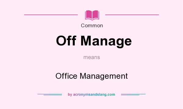 What does Off Manage mean? It stands for Office Management