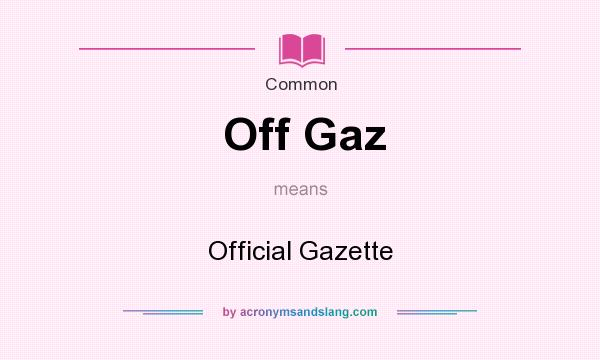 What does Off Gaz mean? It stands for Official Gazette