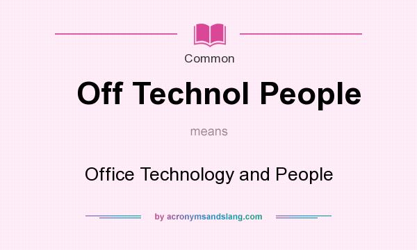 What does Off Technol People mean? It stands for Office Technology and People