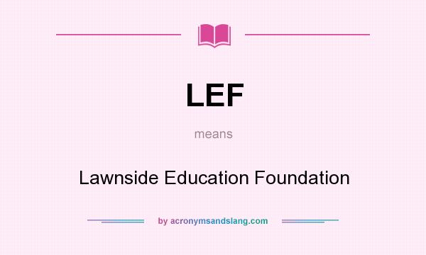 What does LEF mean? It stands for Lawnside Education Foundation