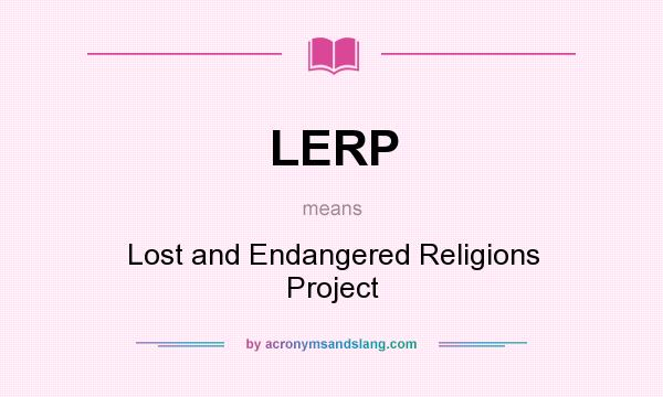 What does LERP mean? It stands for Lost and Endangered Religions Project