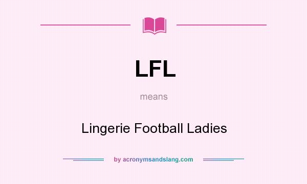 What does LFL mean? It stands for Lingerie Football Ladies