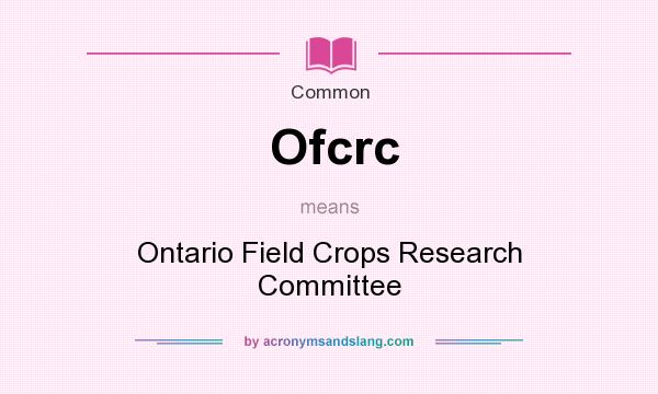 What does Ofcrc mean? It stands for Ontario Field Crops Research Committee