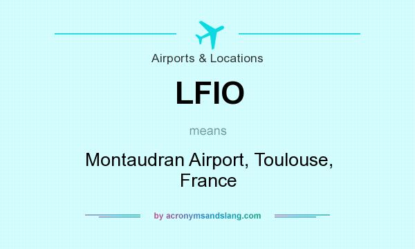 What does LFIO mean? It stands for Montaudran Airport, Toulouse, France