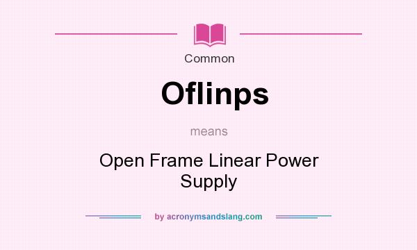 What does Oflinps mean? It stands for Open Frame Linear Power Supply