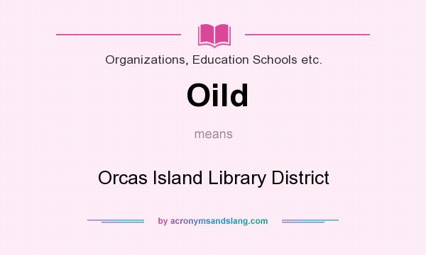 What does Oild mean? It stands for Orcas Island Library District