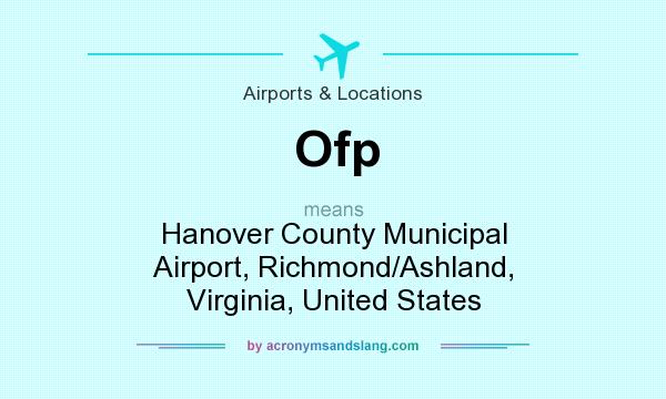 What does Ofp mean? It stands for Hanover County Municipal Airport, Richmond/Ashland, Virginia, United States