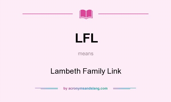 What does LFL mean? It stands for Lambeth Family Link