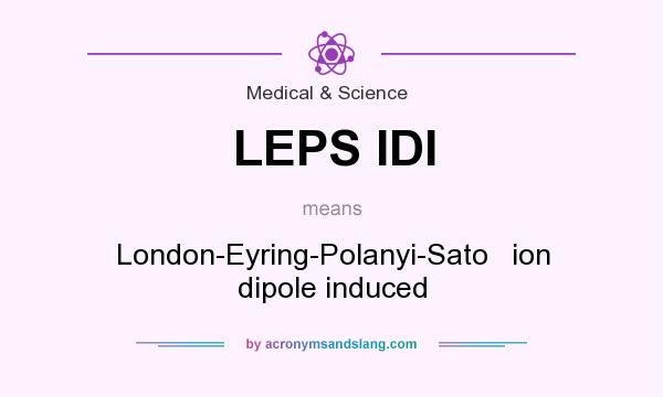 What does LEPS IDI mean? It stands for London-Eyring-Polanyi-Sato   ion dipole induced