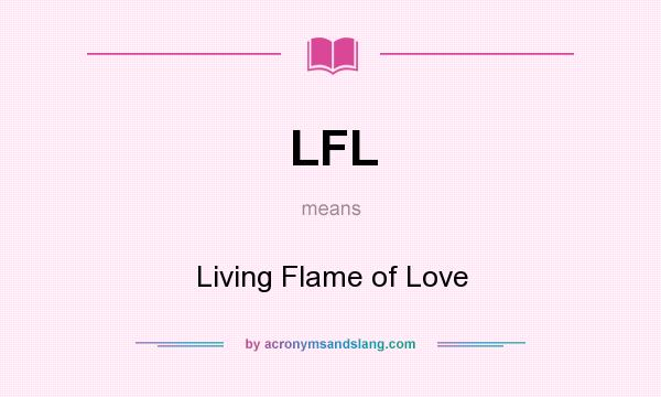 What does LFL mean? It stands for Living Flame of Love