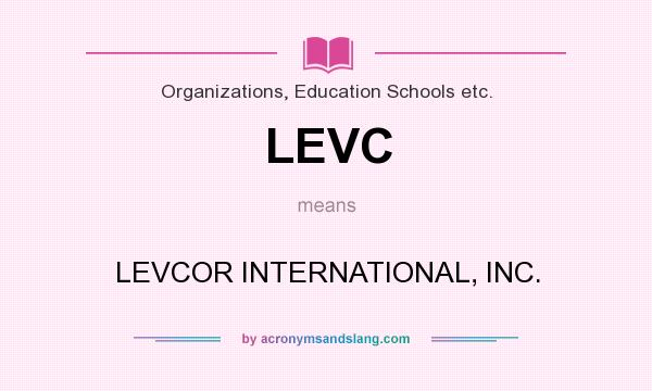 What does LEVC mean? It stands for LEVCOR INTERNATIONAL, INC.