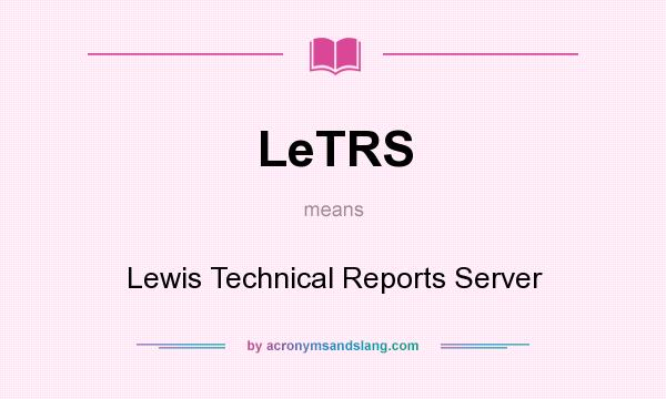 What does LeTRS mean? It stands for Lewis Technical Reports Server