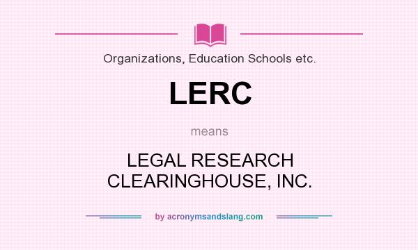 What does LERC mean? It stands for LEGAL RESEARCH CLEARINGHOUSE, INC.