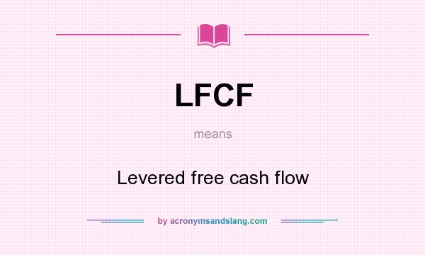 What does LFCF mean? It stands for Levered free cash flow