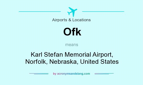 What does Ofk mean? It stands for Karl Stefan Memorial Airport, Norfolk, Nebraska, United States