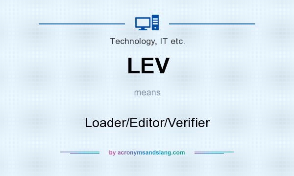 What does LEV mean? It stands for Loader/Editor/Verifier