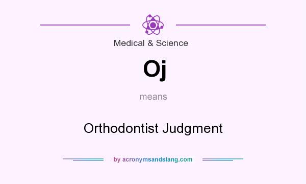 What does Oj mean? It stands for Orthodontist Judgment